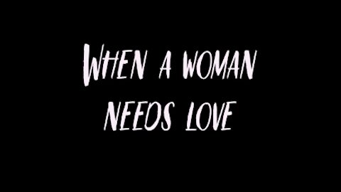 When A Woman Needs Love