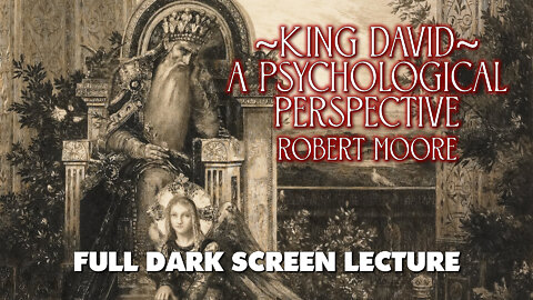 King David - A Psychological Perspective - Robert Moore Full Dark Screen Lecture