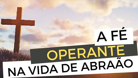 A fé operante e a justificação pela fé na vida de Abraão - Leandro Quadros - Graça - Lei
