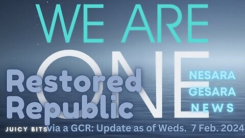 Restored Republic Juicy Bits via a GCR: Update as of Wed. 7 Feb. 2024
