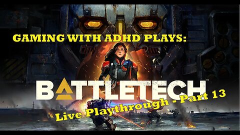 Battletech Live Playthrough - Part 13