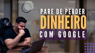 Google Ads - Tudo O Que Não Te Contam