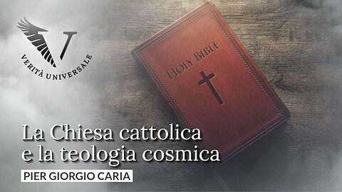 La Chiesa cattolica e la teologia cosmica - Pier Giorgio Caria