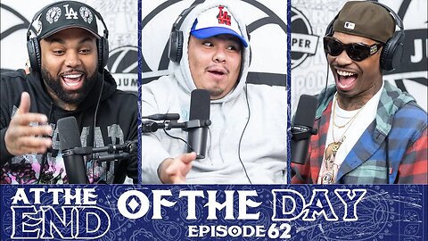 At The End of The Day Ep. 62