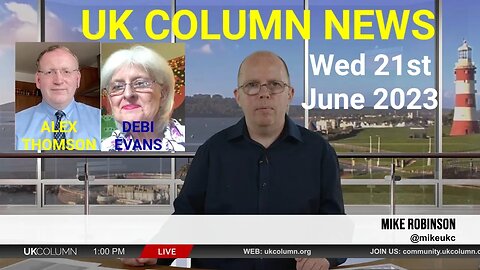 UK COLUMN NEWS - Wednesday 21st June 2023.