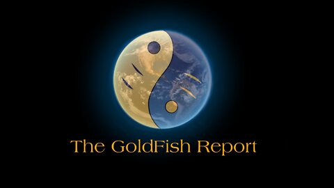 The GoldFish Report No. 836 Monday Musings & News