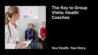 The Key to Group Visits: Health Coaches