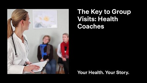 The Key to Group Visits: Health Coaches