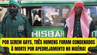 POR SEREM GAYS, TRÊS HOMENS FORAM CONDENADOS À MORTE POR APEDREJAMENTO NA NIGÈRIA!