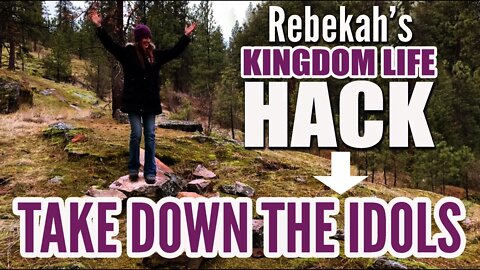 Kingdom Life Hack | Take DOWN the Idols | NO stacking rocks!