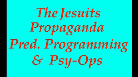 The Jesuit Vatican Shadow Empire 22C - The Jesuit Strategies: Propaganda, Predictive Programming & Psychological Operations