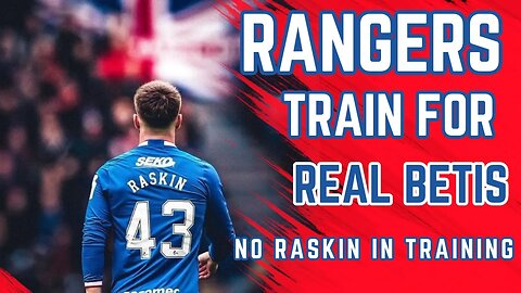 Rangers fc Nico Raskin MISSING from Rangers training ahead of Europa League opener vs Real Betis.