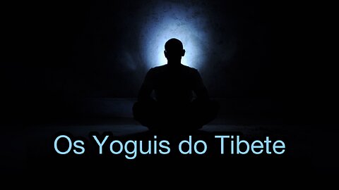 Os Yoguis do Tibete - Legendado (Documentário Completo)