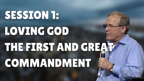 Session 1: Loving God The First and Great Commandment