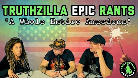 Truthzilla Epic Rants - "A Whole Entire American" (*Quick & Sharable*)