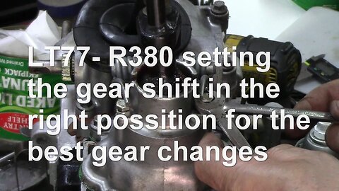 LT77 R380 setting the gear shift in the right position for the best gear changes