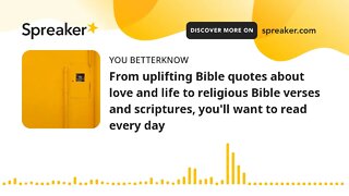 From uplifting Bible quotes about love and life to religious Bible verses and scriptures, you'll wan