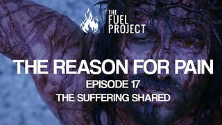 The Reason For Pain | Episode 17 - The Suffering Shared