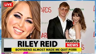 Why Riley Reid No Longer Shoots Boy Girl Videos | Famous News