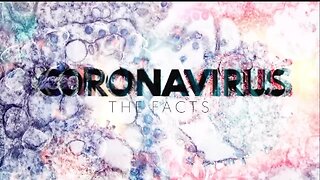 Coronavirus the Facts - Part 4