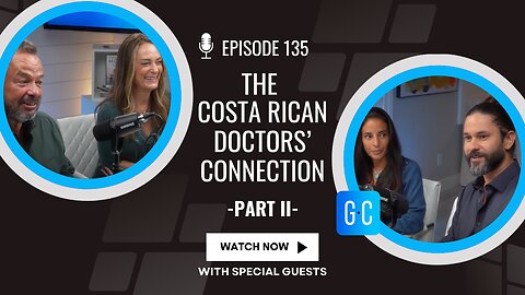 The Costa Rican Doctors’ Connection - Part II - Episode 135 The Gordon and Cherise Show