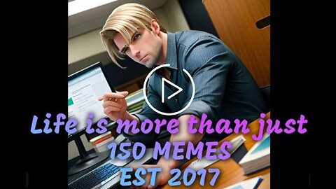 LIFE IS MORE THAN JUST 150 MEMES - EST 2017