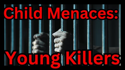 Child Menaces: Young Killers