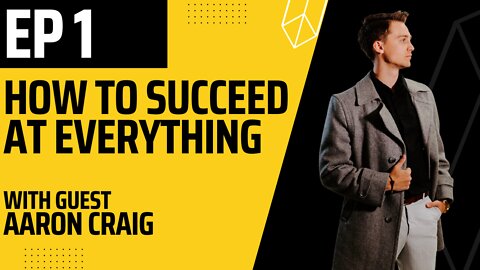 How To Succeed At Everything (Creating Culture That Breeds Success) Ft. Guest "Aaron Craig"