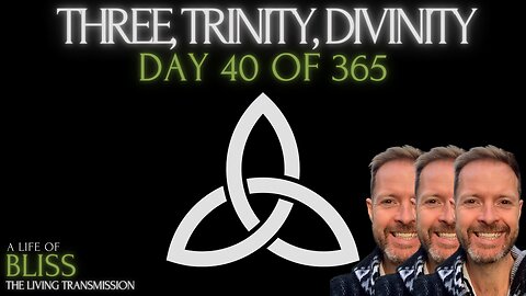 Day 40 - Three, Trinity, Divinity.