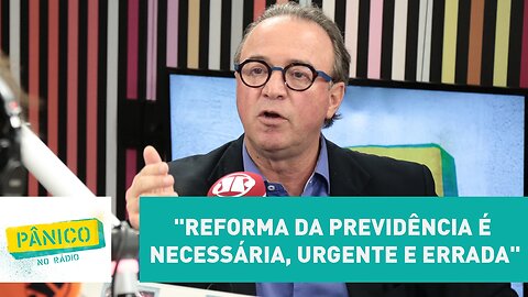 "Reforma da Previdência é necessária, urgente e errada", afirma Renato Follador | Pânico