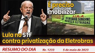 Lula no STF contra privatização da Eletrobras. É preciso mobilizar - Resumo do Dia nº 1.233 - 5/5/23