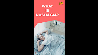 Why Do We Feel Nostalgia *