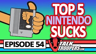 Talk Troopers 54 - Top 5 Nintendo Sucks