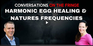 Harmonic Egg Healing & Natures Frequencies w/ Gail Lynn | Conversations On The Fringe