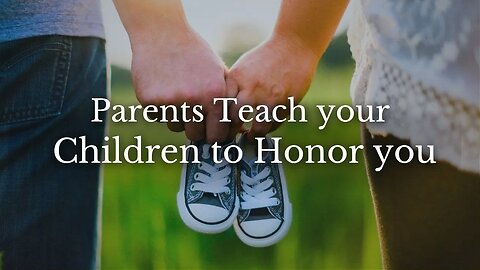 Parents Teach Your Children To Honor You