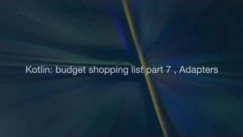 Kotlin budget shopping list part 7 Adapters