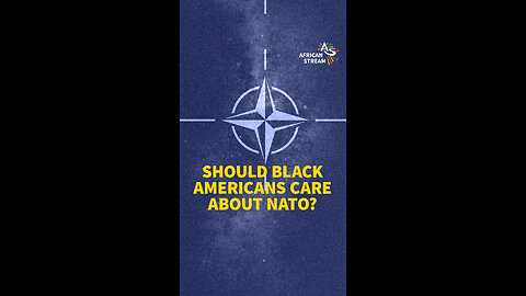 SHOULD BLACK AMERICANS CARE ABOUT NATO?