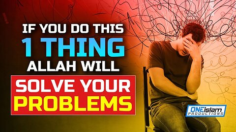 IF YOU DO THIS 1 THING, ALLAH WILL SOLVE YOUR PROBLEMS