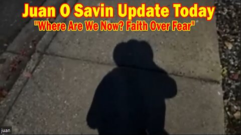 Juan O Savin Update Today Oct 17: "Where Are We Now? Faith Over Fear"