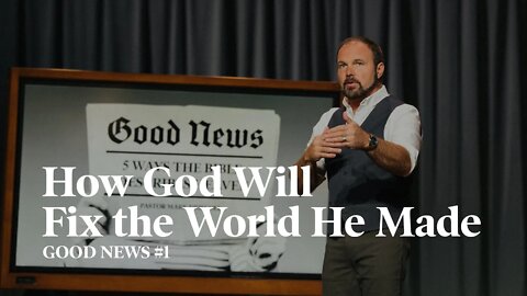 Good News - How God Will Fix the World He Made