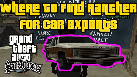 Grand Theft Auto: San Andreas - Where To Find Rancher For Car Exports [Easiest/Fastest Method]