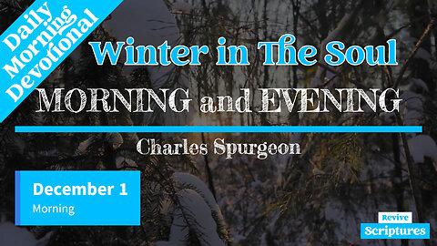 December 1 Morning Devotional | Winter in the Soul | Morning and Evening by Charles Spurgeon