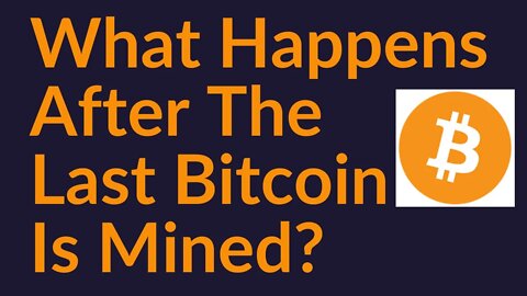 What Happens After The Last Bitcoin Is Mined?