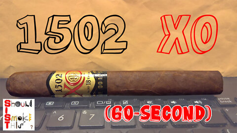 60 SECOND CIGAR REVIEW - 1502 XO