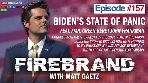 Episode 157 LIVE: Biden's State of Panic (feat. John Frankman) – Firebrand with Matt Gaetz