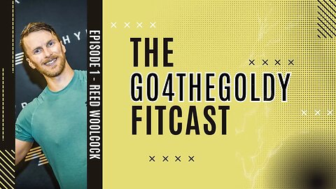 Go4TheGoldy Fitcast: Episode 1 - Reed Woolcock