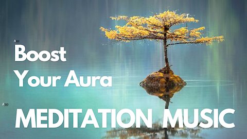 Boost Your Aura - Meditation Music Positive Energy Vibration