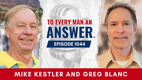 Episode 1044 - Pastor Mike Kestler and Pastor Greg Blanc on To Every Man An Answer