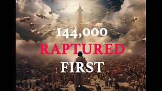 The 144,000 Raptured First? | Exploring End Times Prophecy