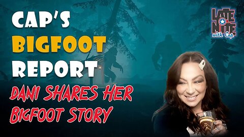 Do you BELIEVE Dani saw BIGFOOT!? | Cap's Bigfoot Report 001